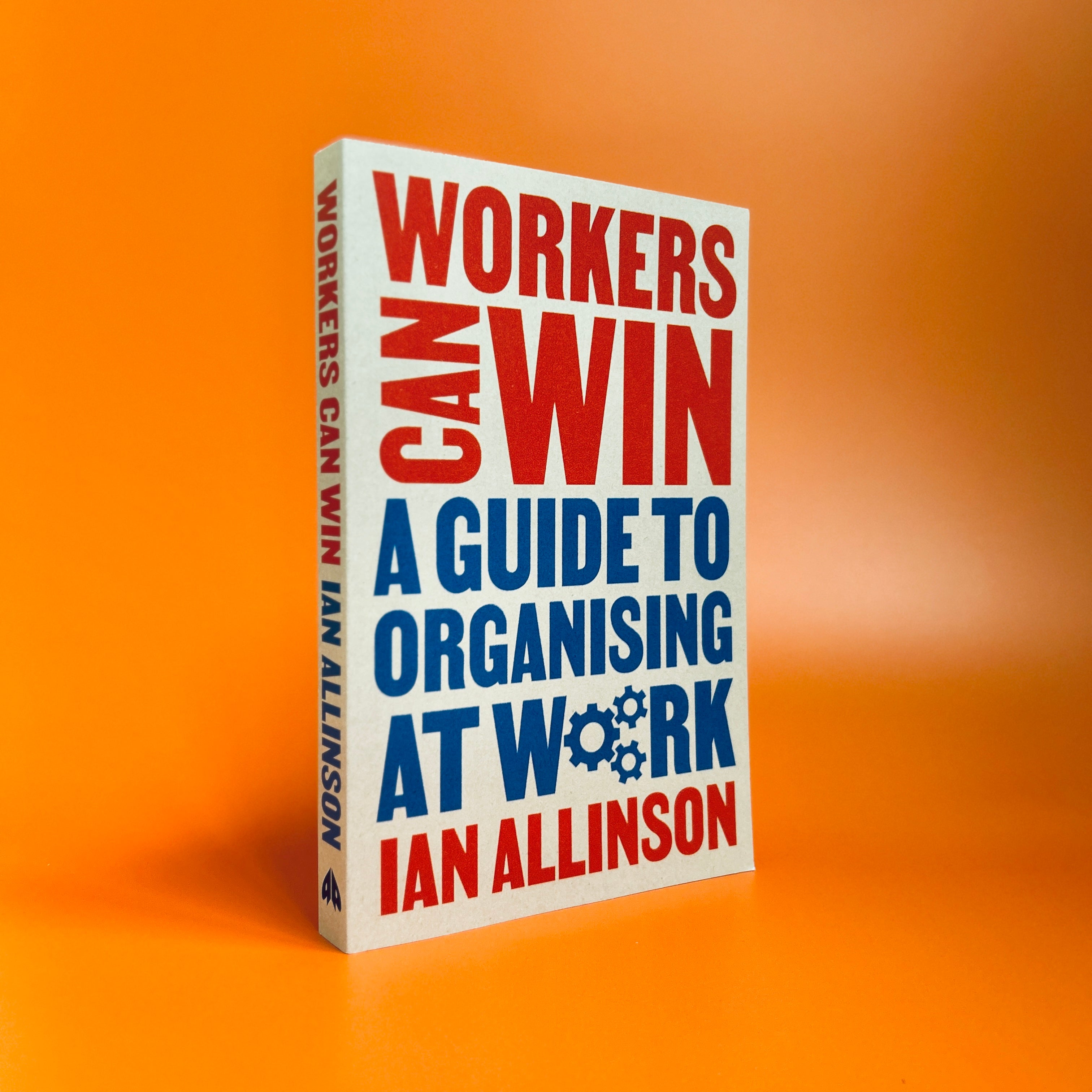 Workers Can Win - A Guide to Organising at Work