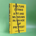 Culture Strike - Art and Museums in an Age of Protest