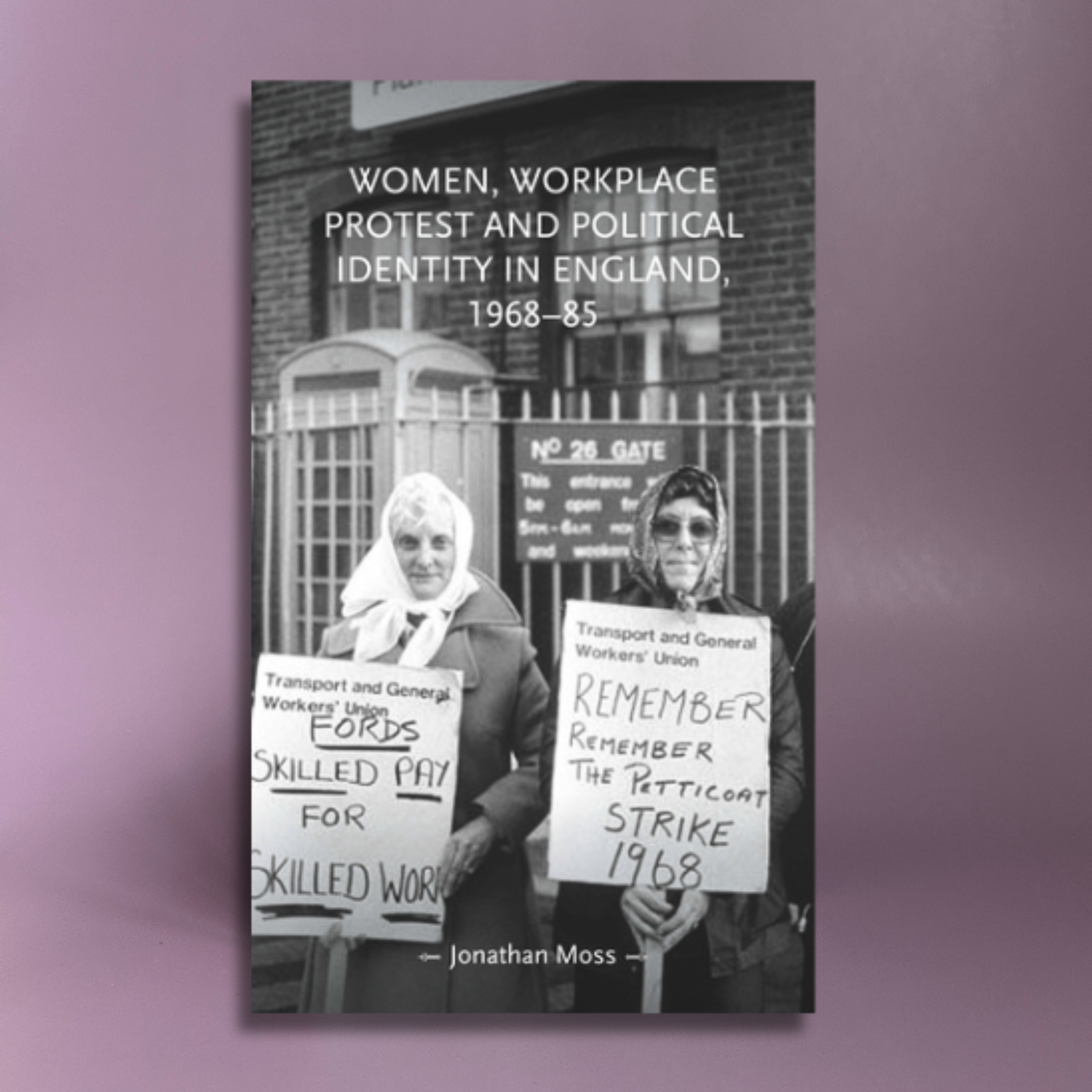 Women, Workplace Protest and Political Identity in England, 1968-85